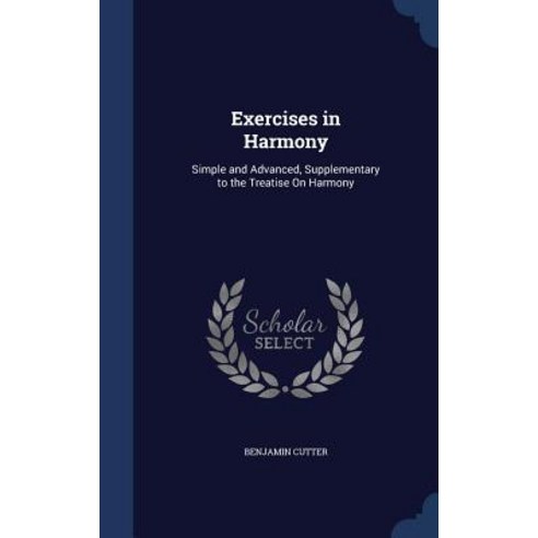 Exercises in Harmony: Simple and Advanced Supplementary to the Treatise on Harmony Hardcover, Sagwan Press