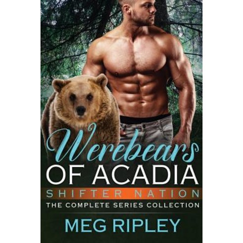 Werebears of Acadia: The Complete Series Collection Paperback, Createspace Independent Publishing Platform