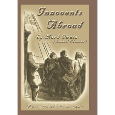 The Innocents Abroad: Or the New Pilgrims'' Progress Hardcover, Digital Scanning