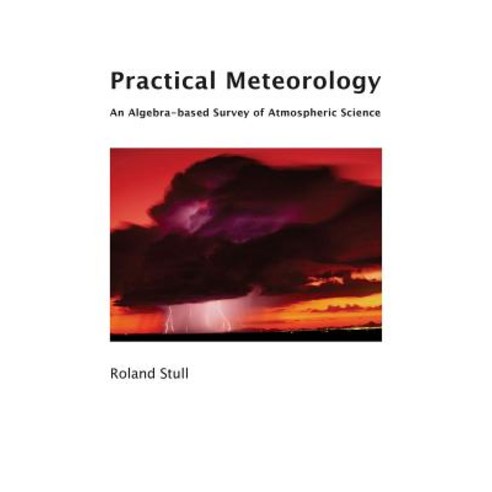 Practical Meteorology: An Algebra-Based Survey of Atmospheric Science Paperback, Sundog Publishing, LLC