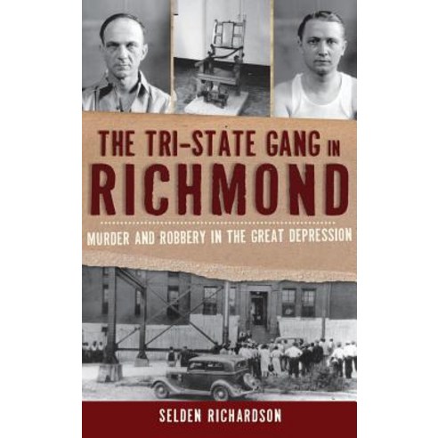 The Tri-State Gang in Richmond: Murder and Robbery in the Great Depression Hardcover, History Press Library Editions