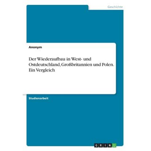 Der Wiederaufbau in West- Und Ostdeutschland Grobritannien Und Polen. Ein Vergleich Paperback, Grin Publishing