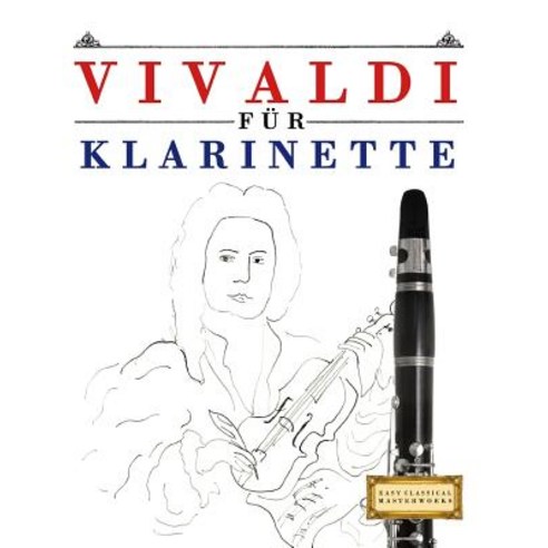 Vivaldi Fur Klarinette: 10 Leichte Stucke Fur Klarinette Anfanger Buch Paperback, Createspace Independent Publishing Platform