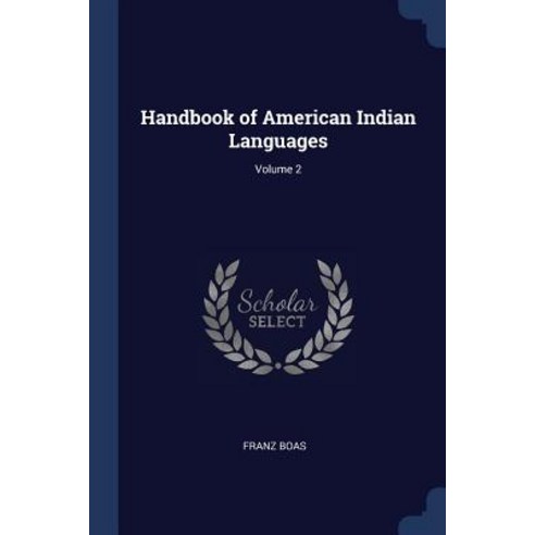 Handbook of American Indian Languages; Volume 2 Paperback, Sagwan Press