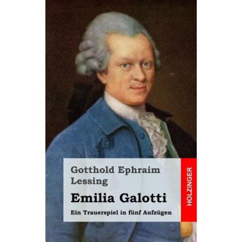 Emilia Galotti: Ein Trauerspiel in Funf Aufzugen Paperback, Createspace Independent Publishing Platform