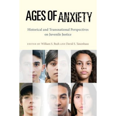 Ages of Anxiety: Historical and Transnational Perspectives on Juvenile Justice Hardcover, New York University Press