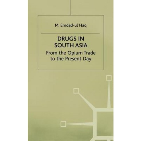 Drugs in South Asia: From the Opium Trade to the Present Day Hardcover, Palgrave MacMillan