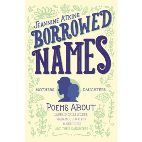 Borrowed Names: Poems about Laura Ingalls Wilder Madam C.J. Walker Marie Curie and Their Daughters Paperback, Square Fish