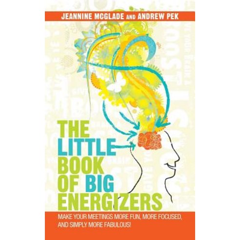 The Little Book of Big Energizers: Make Your Meetings More Fun More Focused and Simply More Fabulous! Paperback, Trafford Publishing