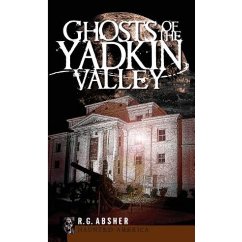 Ghosts of the Yadkin Valley Hardcover, History Press Library Editions