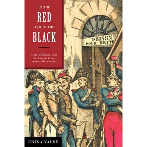 In the Red and in the Black: Debt Dishonor and the Law in France Between Revolutions Hardcover, University of Virginia Press