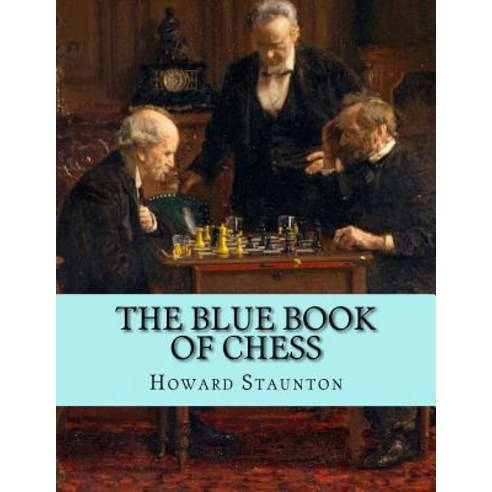 The Blue Book of Chess Paperback, Createspace Independent Publishing Platform