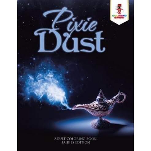 Pixie Dust: Adult Coloring Book Fairies Edition Paperback, Coloring Bandit