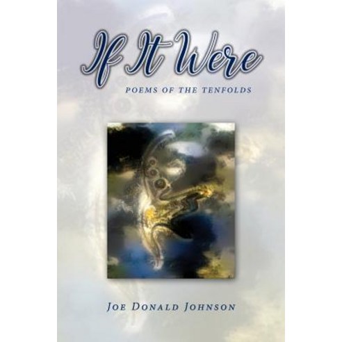 If It Were: Poems of the Tenfolds Paperback, Joe Donald Johnson