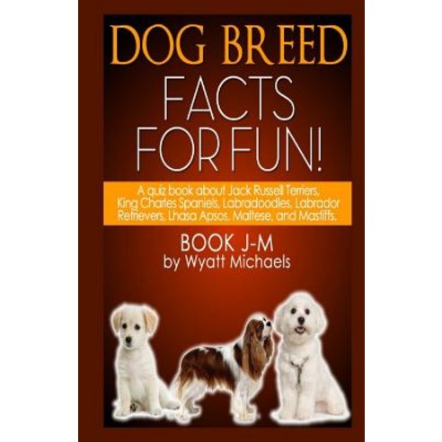 Dog Breed Facts for Fun! Book J-M Paperback, Createspace Independent Publishing Platform