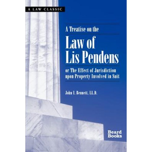 A Treatise on the Law of Lis Pendens: Or the Effect of Jurisdiction Upon Property Involved in Suit Paperback, Beard Books