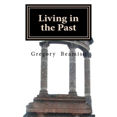 Living in the Past Paperback, Createspace Independent Publishing Platform
