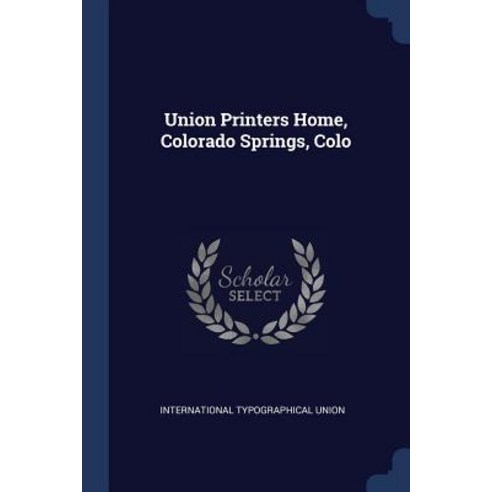 Union Printers Home Colorado Springs Colo Paperback, Sagwan Press