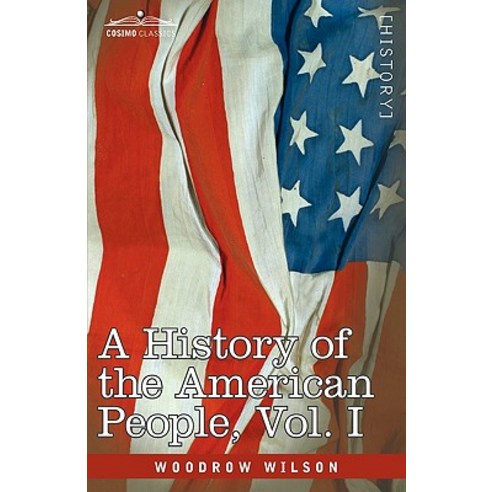 A History of the American People - In Five Volumes Vol. I: The Swarming of the English Paperback, Cosimo Classics