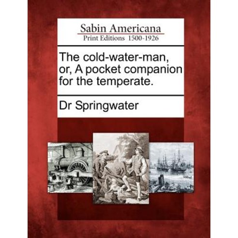 The Cold-Water-Man Or a Pocket Companion for the Temperate. Paperback, Gale Ecco, Sabin Americana