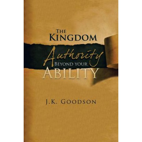 The Kingdom Authority Beyond Your Ability Paperback, Xlibris