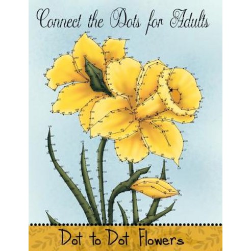Connect the Dots for Adults: Dot to Dot Flowers Paperback, Createspace Independent Publishing Platform