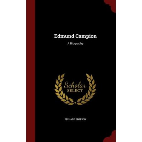 Edmund Campion: A Biography Hardcover, Andesite Press