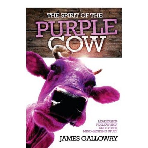 The Spirit of the Purple Cow: Leadership Follow-Ship and Other Mind-Bending Stuff Paperback, River Publishing & Media Ltd
