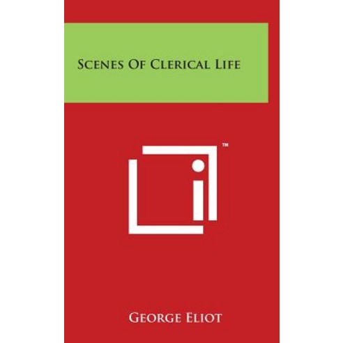 Scenes of Clerical Life Hardcover, Literary Licensing, LLC