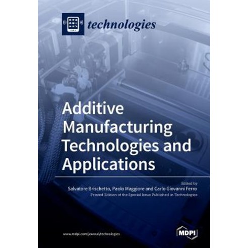 Additive Manufacturing Technologies and Applications Paperback, Mdpi AG