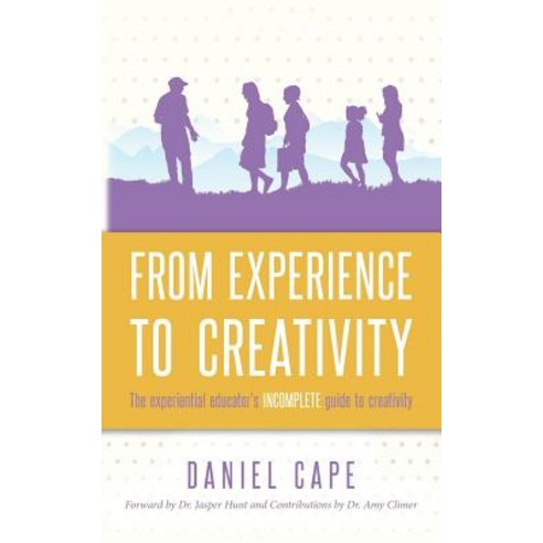 From Experience to Creativity: The Experiential Educator''s Incomplete Guide to Creativity Paperback, Createspace Independent Publishing Platform