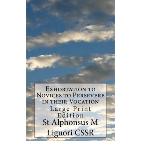 Exhortation to Novices to Persevere in Their Vocation: Large Print Edition Paperback, Createspace Independent Publishing Platform