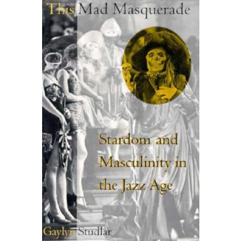This Mad Masquerade: Stardom and Masculinity in the Jazz Age Paperback, Columbia University Press