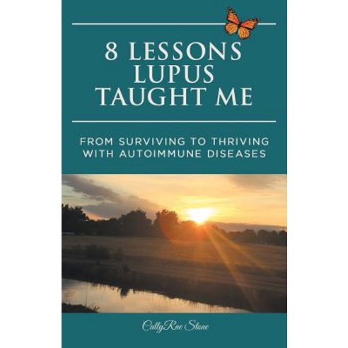 8 Lessons Lupus Taught Me: From Surviving to Thriving with Autoimmune Diseases Paperback, Balboa Press