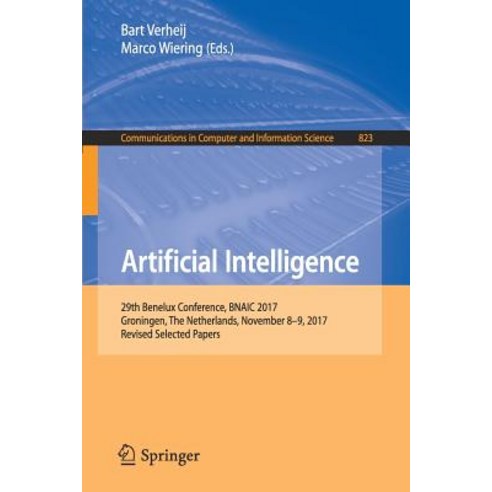 Artificial Intelligence: 29th Benelux Conference Bnaic 2017 Groningen the Netherlands November 8-9 2017 Revised Selected Papers Paperback, Springer
