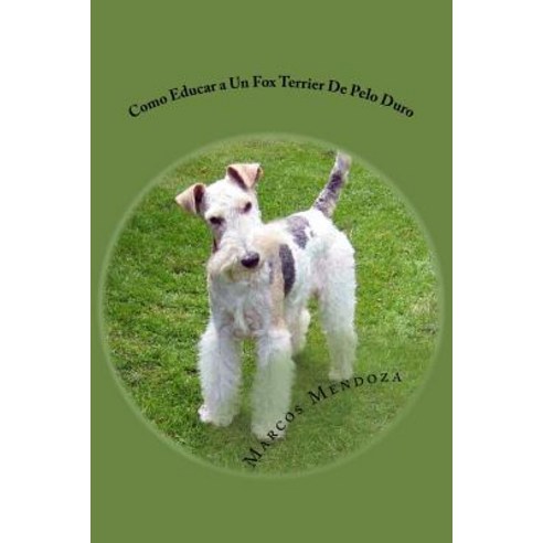 Como Educar a Un Fox Terrier de Pelo Duro Paperback, Createspace Independent Publishing Platform