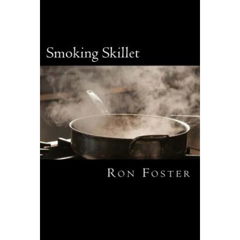 Smoking Skillet: A Recipe for Societal Collapse Paperback, Createspace Independent Publishing Platform