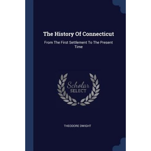 The History of Connecticut: From the First Settlement to the Present Time Paperback, Sagwan Press