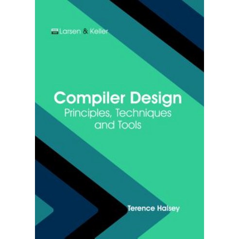 Compiler Design: Principles Techniques and Tools Hardcover, Larsen and Keller Education