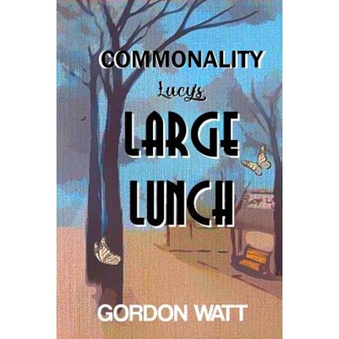 Commonality: Lucy''s Large Lunch Paperback, Watt Gordon