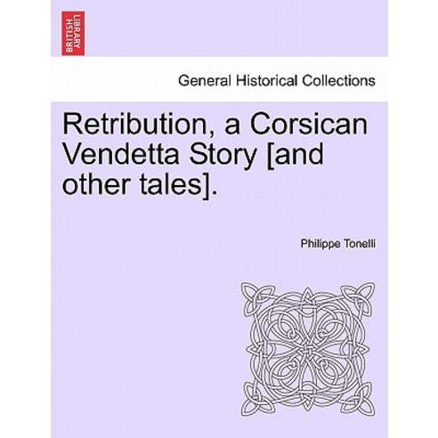 Retribution a Corsican Vendetta Story [And Other Tales]. Paperback, British Library, Historical Print Editions