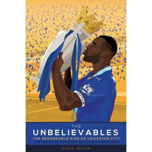The Unbelieveables: The Remarkable Rise of Leicester City Paperback, Decoubertin Books