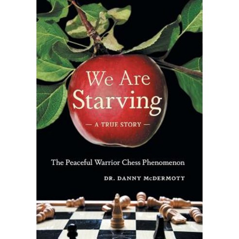 We Are Starving: The Peaceful Warrior Chess Phenomenon Hardcover, FriesenPress