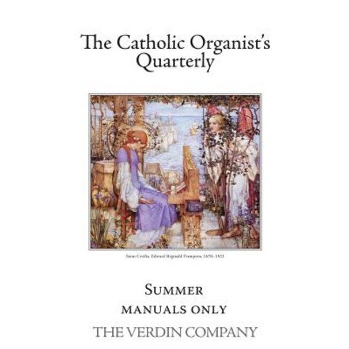 The Catholic Organist''s Quarterly - Summer: Summer - Manuals Only Paperback, Createspace Independent Publishing Platform