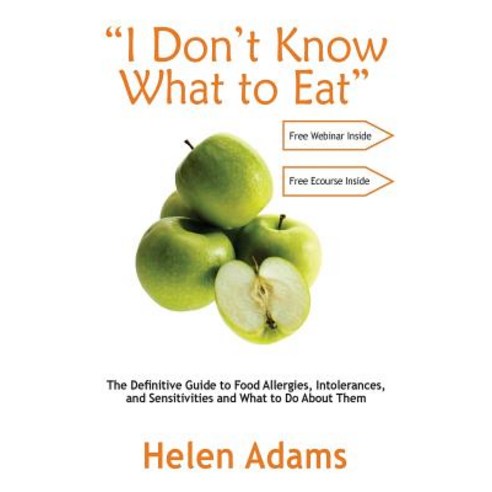 "I Don''t Know What to Eat": The Definitive Guide to Food Allergies Intolerances and Sensitivities and What to Do about Them Paperback, Helen Adams