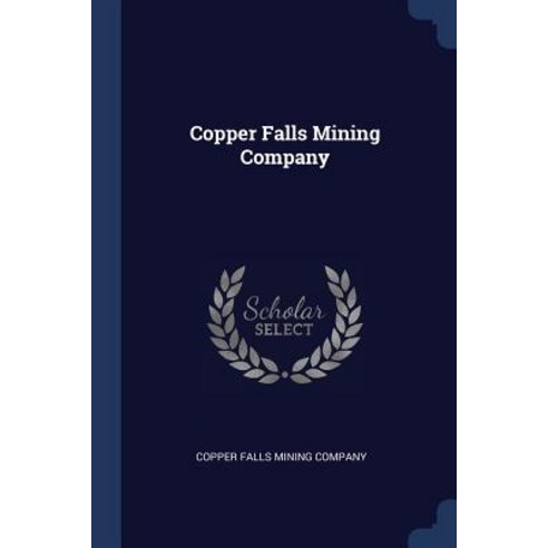 Copper Falls Mining Company Paperback, Sagwan Press