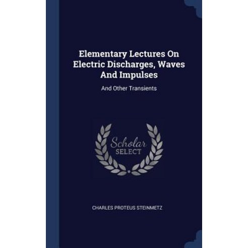 Elementary Lectures on Electric Discharges Waves and Impulses: And Other Transients Hardcover, Sagwan Press