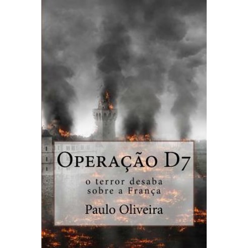 Operacao D7: O Terror Desaba Sobre a Franca Paperback, Createspace Independent Publishing Platform