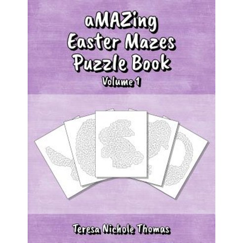 Amazing Easter Mazes Puzzle Book - Volume 1 Paperback, Createspace Independent Publishing Platform