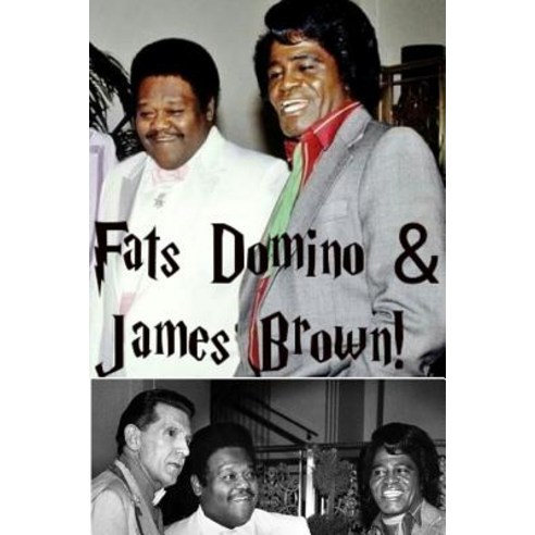 Fats Domino & James Brown!: The Godfather of Soul & the Father of Rock! Paperback, Createspace Independent Publishing Platform